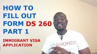 HOW TO FILL OUT FORM DS 260 (IMMIGRANT VISA APPLICATION) PART 1