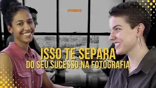 ISSO TE SEPARA DO SUCESSO NA FOTOGRAFIA | MARIANA COSME