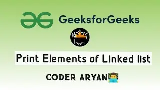 Print Elements of Linked list | GFG | Coder Aryan