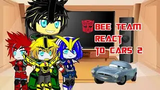 Bee team react to Cars 2- Oil Rig Chase Scene || Gacha Club
