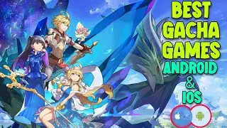 10 Best Gacha Games For Android and iOS 2021 | Games Geek
