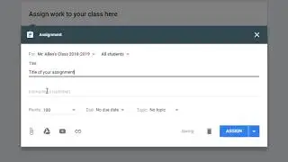 Google Classroom Creating an Assignment 2018