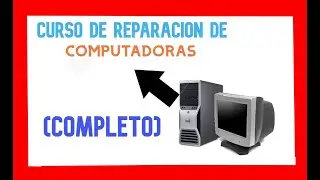 ☛CURSO de REPARACION de COMPUTADORAS desde Cero (Basico, Completo, Mantenimiento y Ensablaje)