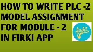 // FIRKI APP లో MODULE - 2 కి సంబంధించి PLC ASSIGNMENT -2 MODEL ASSIGNMENT తయారు చేసే విధానం//