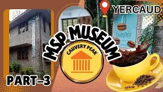 MSP MUSEUM YERCAUD|| CAUVERY PEAK COFFEE PLANTATION|| PART-3#yercaud #museum #travel