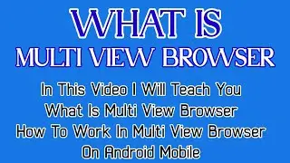 What is multi view browser - How to work in milti view browser on android phone