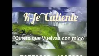 K-fe Caliente "Quiero que vuelvas con migo"