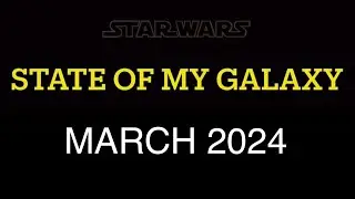 March 2024 State of My Galaxy | Darthsidius Clark