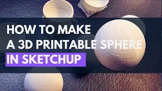 How To Print 3D Spheres In SketchUp