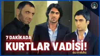7 Dakikada Kurtlar Vadisi - İlk 97 Bölüm ve Hikayesi !
