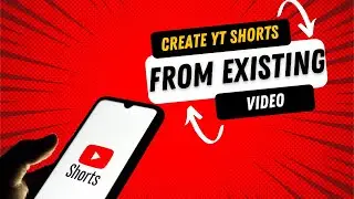 How to Create YouTube Shorts From Existing Video