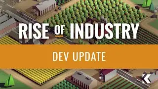 Rise of Industry | 2.0 Dev Update