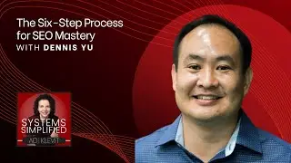 The Six-Step Process for SEO Mastery With Dennis Yu