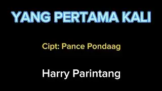Lirik Lagu Nostalgia Populer 80-90s ( Yang Pertama kali ) Pance Pondaag - Harry Parintang (Cover)