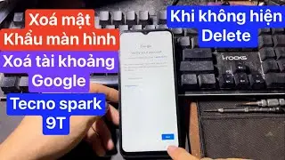 Xoá tài khoản google tecno spark 9T | xoá mật khẩu màn hình tecno spark 9T