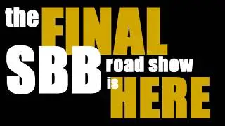 The Final SBB Road Show is Here!