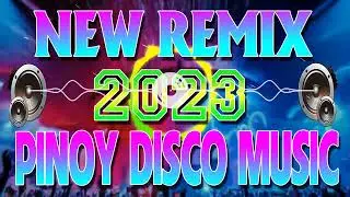PINOY DISCO MUSIC NONSTOP 2023✨NEW LATEST DISCO REMIX VIRAL TIKTOK 🎈 NON STOP Philippines DANCE 2023
