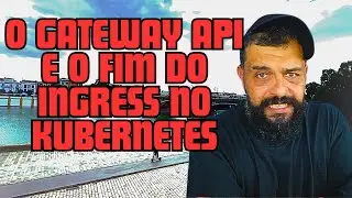 Por que o GATEWAY API está SUBSTITUINDO o INGRESS no Kubernetes? - Sevilha