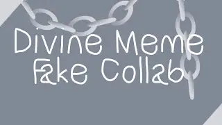 Divine Meme // Fake Collab