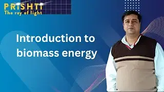 Introduction to  biomass energy By Harish Khyani Sir