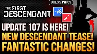 The First Descendant - Massive Update 107! New Descendant Teased!  Who is She?