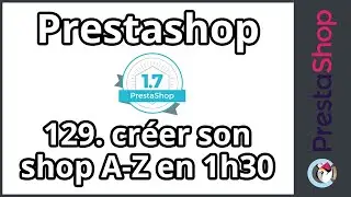 Tuto Prestashop 1.7 - Créer sa boutique de A à Z en 1h30 (ép. 129)
