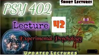 PSY402 || Lecture 42 || Experimental Psychology || Short Lecture || Updated Lecture || VU Lectures