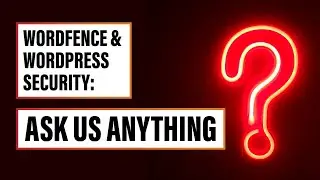 Wordfence & WordPress Security: Ask Us Anything