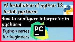 how to install Pycharm, How to install python 3.8, Configure python interpreter