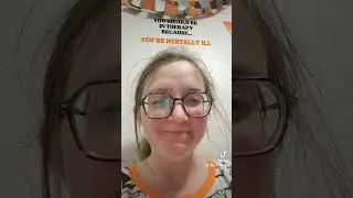 I'm mentally ill apparently 