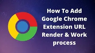 How to Add URL Render Extension on google Chrome and Work process
