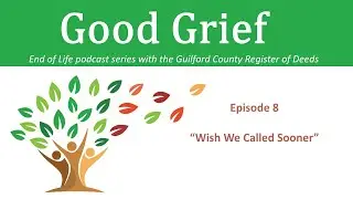 Good Grief Podcast Episode 8 - “Wish We Called Sooner”