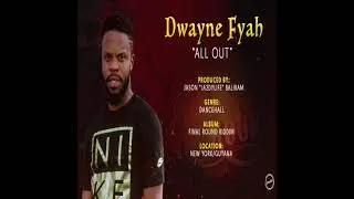 Dwayne Fyah - All Out (Official Audio)
