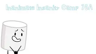 Inanimate Insanity Camp (IIC) Episode 10A