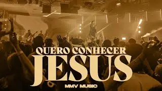 Quero conhecer Jesus | O que Tua Glória fez comigo | MMV MUSIC