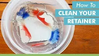How To Clean Your Retainer