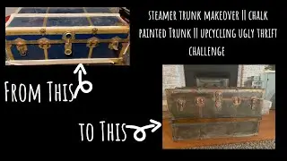 STEAMER TRUNK MAKEOVER || CHALK PAINTED TRUNK || UPCYCLING UGLY THRIFT CHALLENGE
