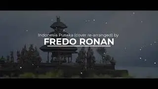 Indonesia Pusaka | (cover re-arranged) by Fredo Ronan ft. Naomi, Angel, Monika, Jose