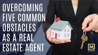 Overcoming Five Common Obstacles As A Real Estate Agent