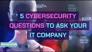 5 Cybersecurity Questions to Ask Your IT Company ?