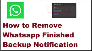 How to Remove Whatsapp Finished Backup Notification