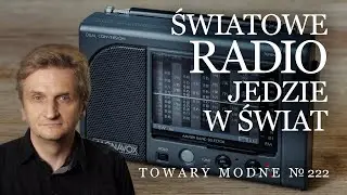 Światowe radio jedzie w świat [TOWARY MODNE 222]