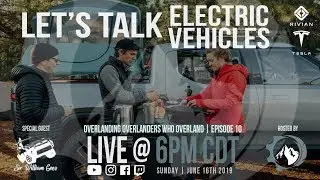 Overlanding Overlanders Who Overland Ep. 10 | Let's Talk Electric Vehicles! (ft. Sir William Goes)