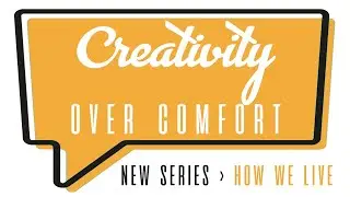 Creativity over Comfort | How We Live | Nov. 15