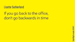 AgileByExample 2023: Lisette Sutherland - If you go back to the office, don’t go backwards in time
