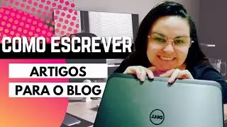 Como Escrever um Artigo para Blog - Passo a passo que irá deixar seu artigo incrível.