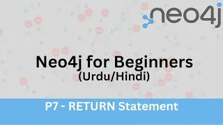 Neo4j For Beginners - RETURN Statement - P7 (Urdu/Hindi)