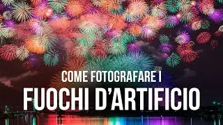 Come Fotografare i Fuochi d'Artificio