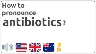 How to pronounce antibiotics in english?