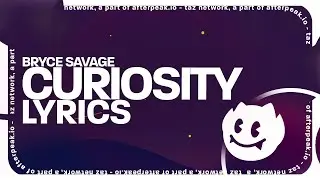 Bryce Savage - Curiosity (Lyrics)